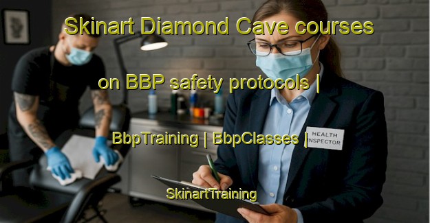 Skinart Diamond Cave courses on BBP safety protocols | BbpTraining | BbpClasses | SkinartTraining-United States
